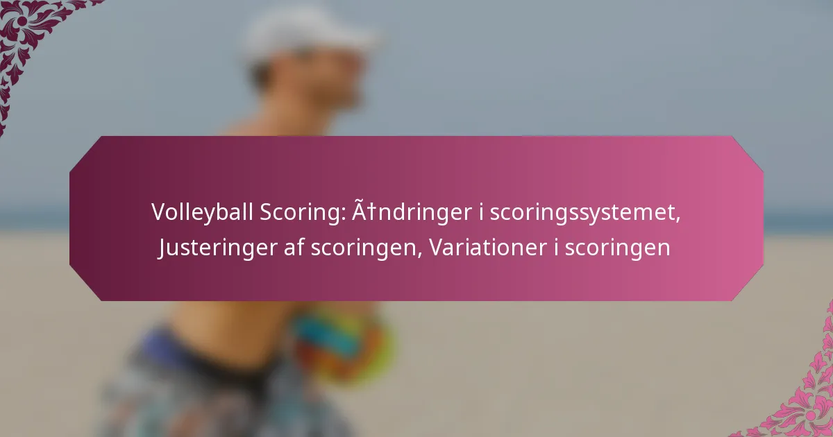 featured-image-volleyball-scoring-andringer-i-scoringssystemet-justeringer-af-scoringen-variationer-i-scoringen