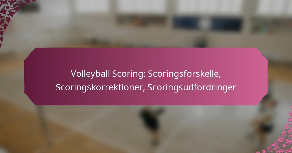 featured-image-volleyball-scoring-scoringsforskelle-scoringskorrektioner-scoringsudfordringer