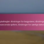 Volleyballregler: Ændringer for begyndere, Ændringer for avancerede spillere, Ændringer for særlige behov