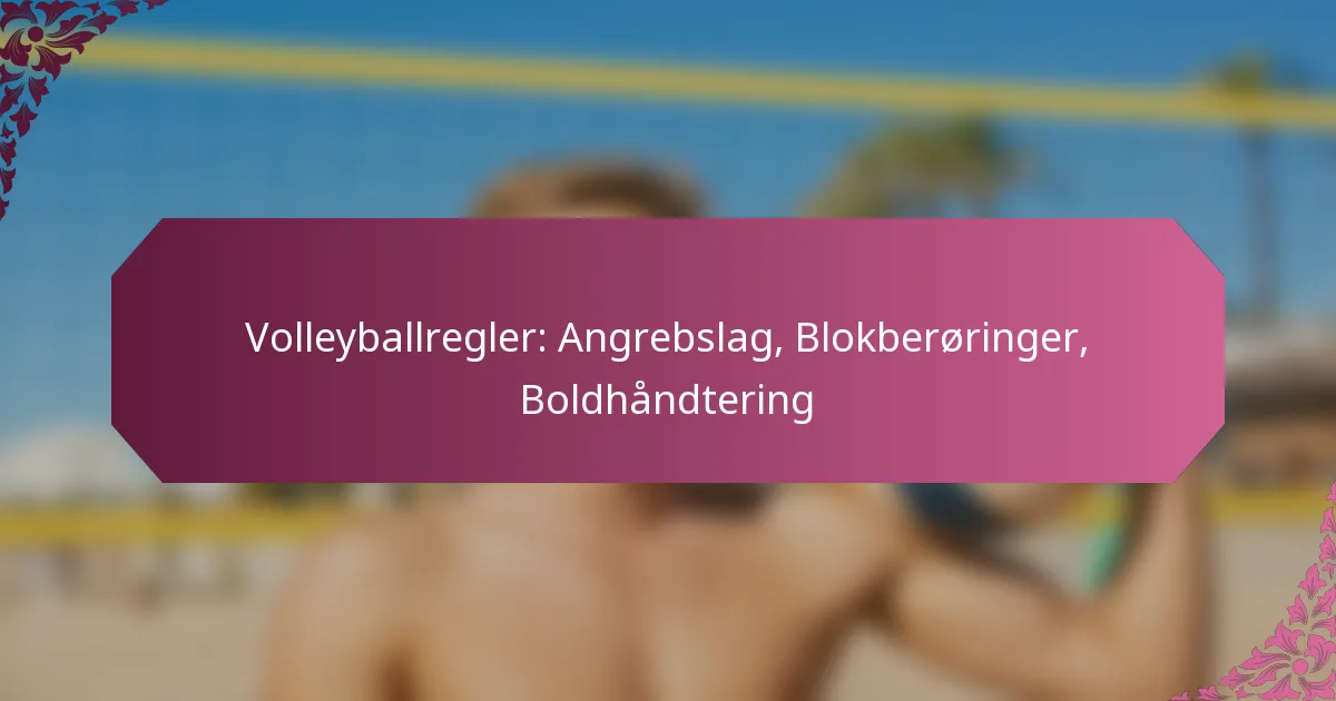 featured-image-volleyballregler-angrebslag-blokberoringer-boldhandtering