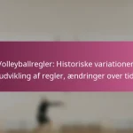 Volleyballregler: Historiske variationer, udvikling af regler, ændringer over tid