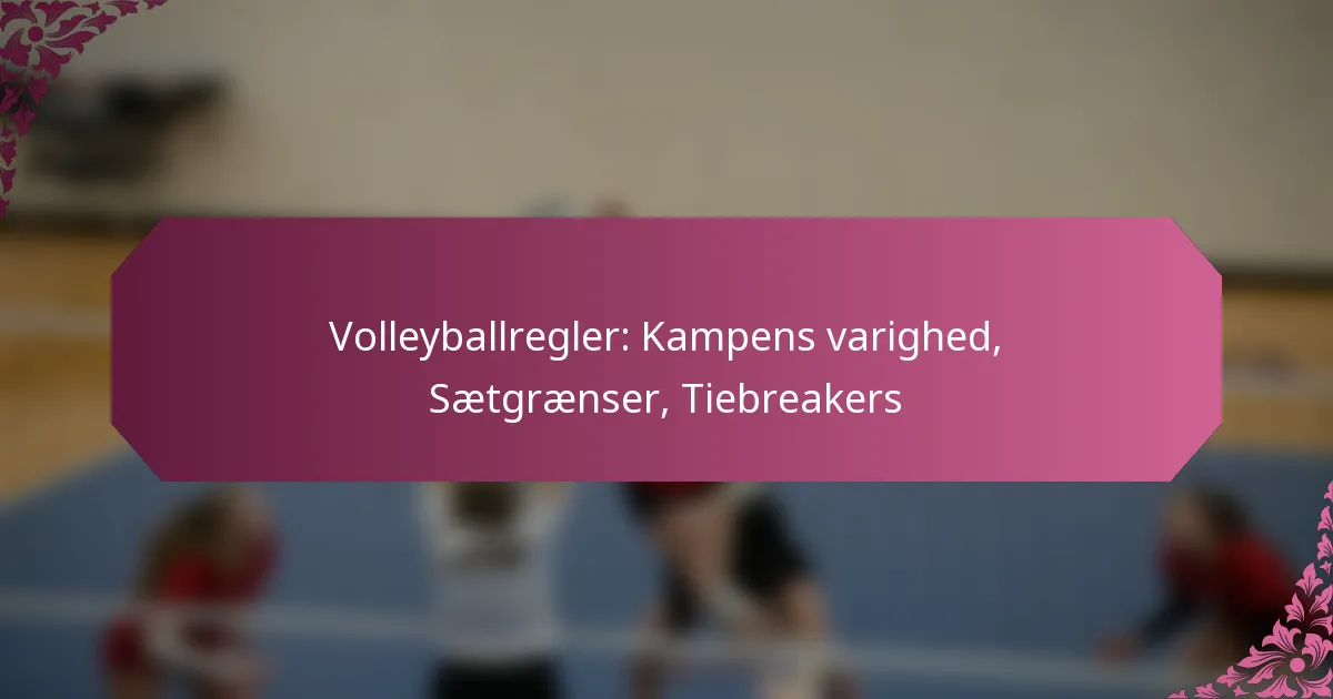 featured-image-volleyballregler-kampens-varighed-saetgraenser-tiebreakers