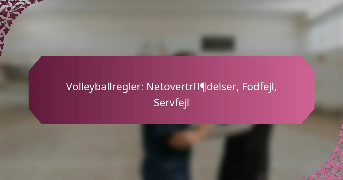 featured-image-volleyballregler-netovertrpdelser-fodfejl-servfejl