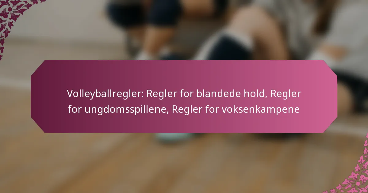 featured-image-volleyballregler-regler-for-blandede-hold-regler-for-ungdomsspillene-regler-for-voksenkampene