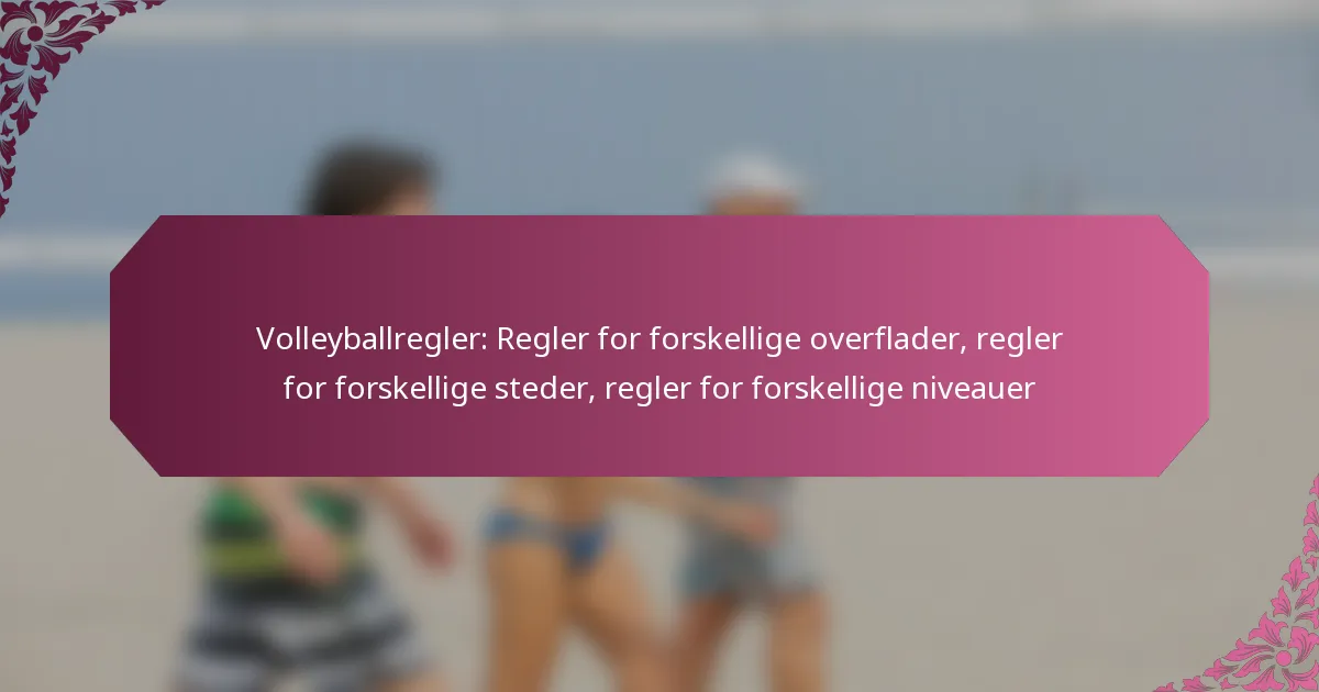 featured-image-volleyballregler-regler-for-forskellige-overflader-regler-for-forskellige-steder-regler-for-forskellige-niveauer