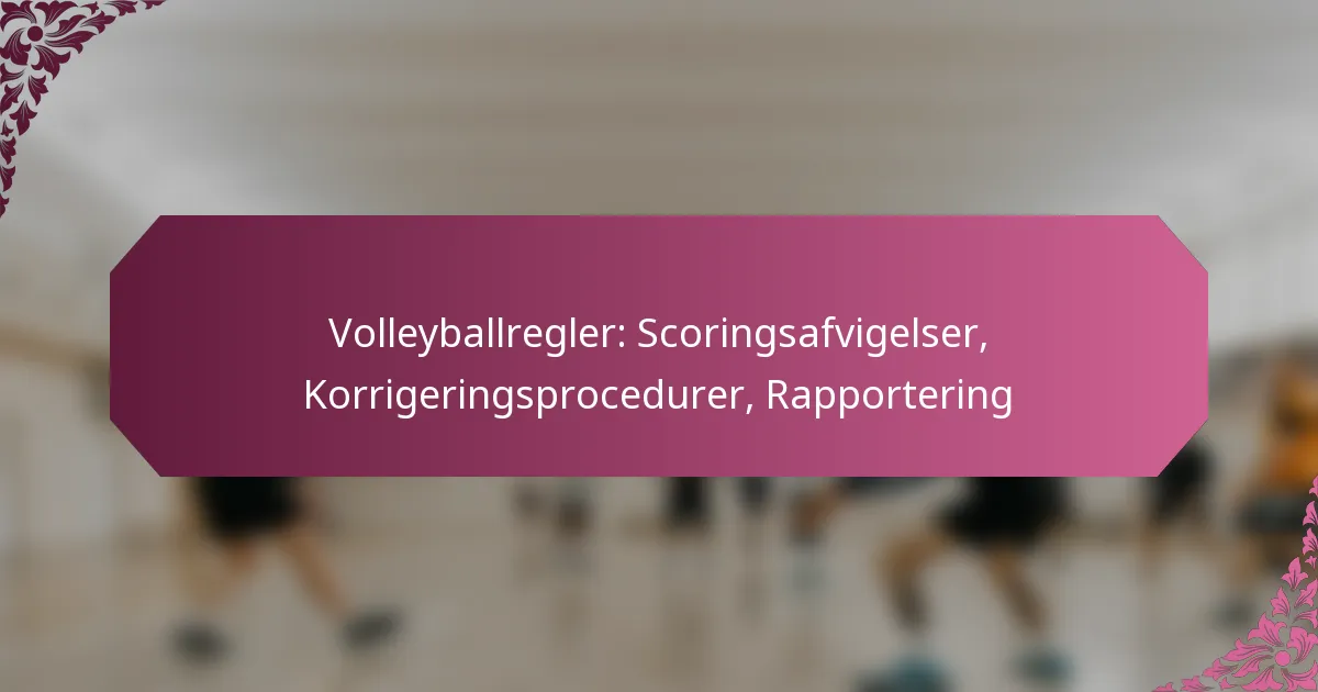 featured-image-volleyballregler-scoringsafvigelser-korrigeringsprocedurer-rapportering
