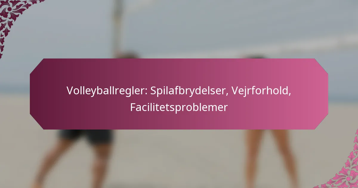 featured-image-volleyballregler-spilafbrydelser-vejrforhold-facilitetsproblemer
