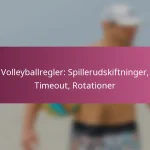 Volleyballregler: Spillerudskiftninger, Timeout, Rotationer