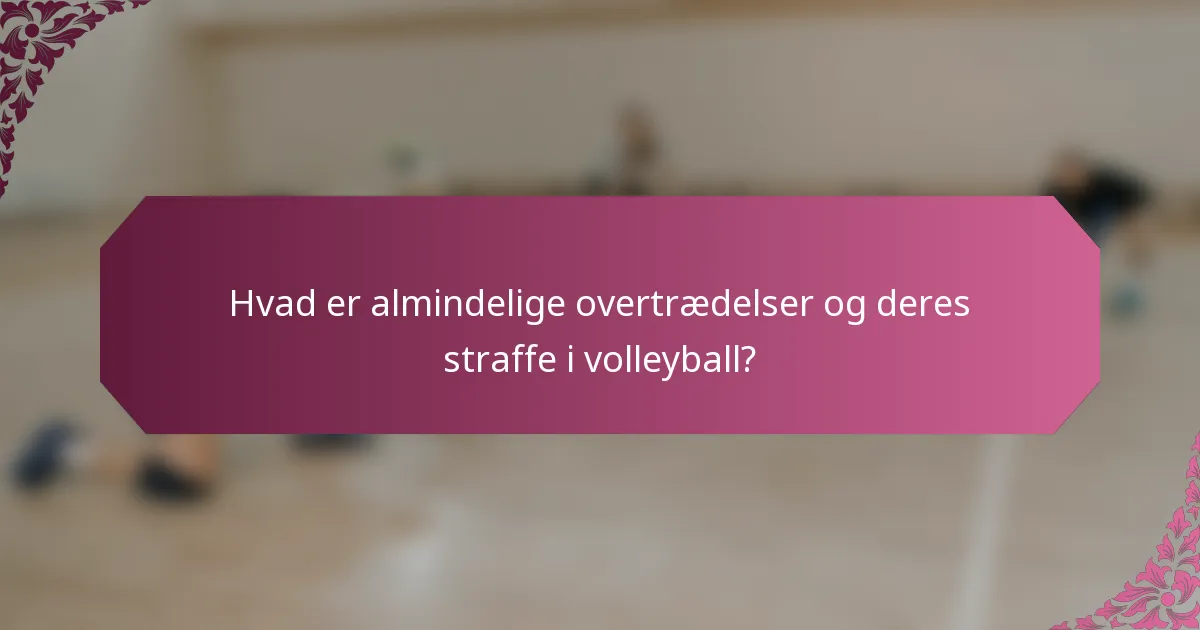 Hvad er almindelige overtrædelser og deres straffe i volleyball?
