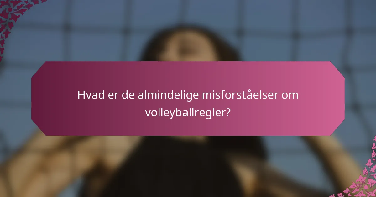 Hvad er de almindelige misforståelser om volleyballregler?