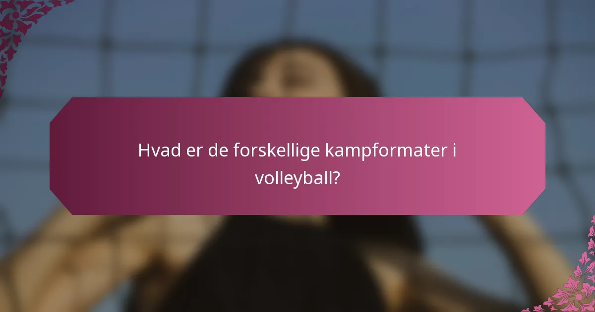 Hvad er de forskellige kampformater i volleyball?