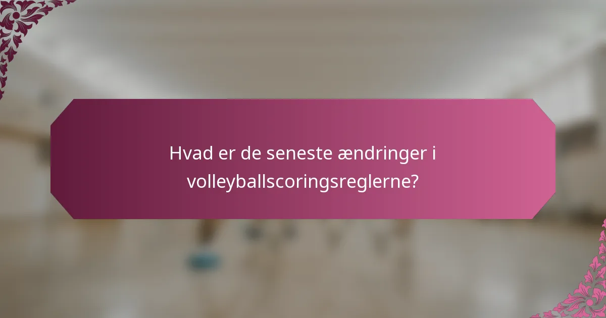 Hvad er de seneste ændringer i volleyballscoringsreglerne?