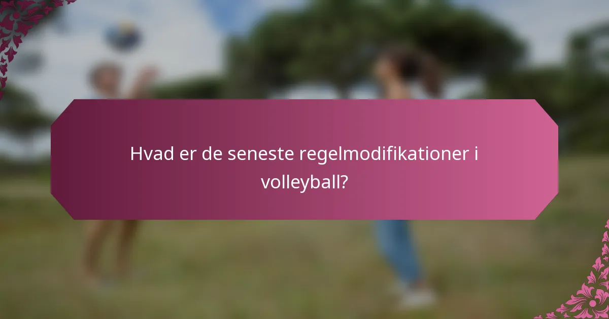 Hvad er de seneste regelmodifikationer i volleyball?