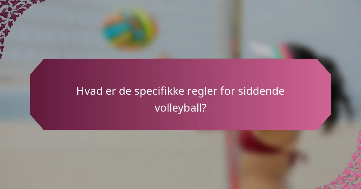 Hvad er de specifikke regler for siddende volleyball?