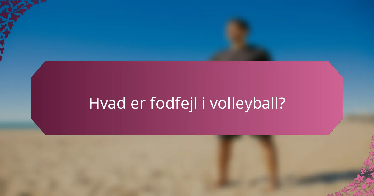Hvad er fodfejl i volleyball?