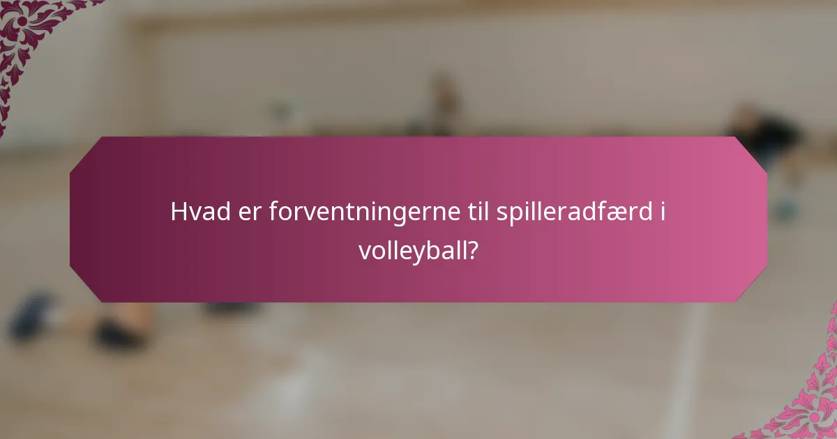 Hvad er forventningerne til spilleradfærd i volleyball?