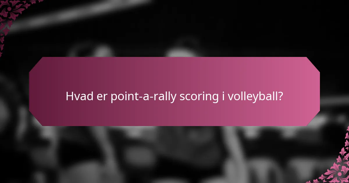 Hvad er point-a-rally scoring i volleyball?
