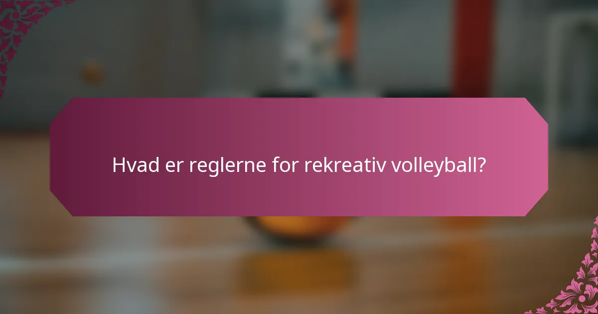 Hvad er reglerne for rekreativ volleyball?