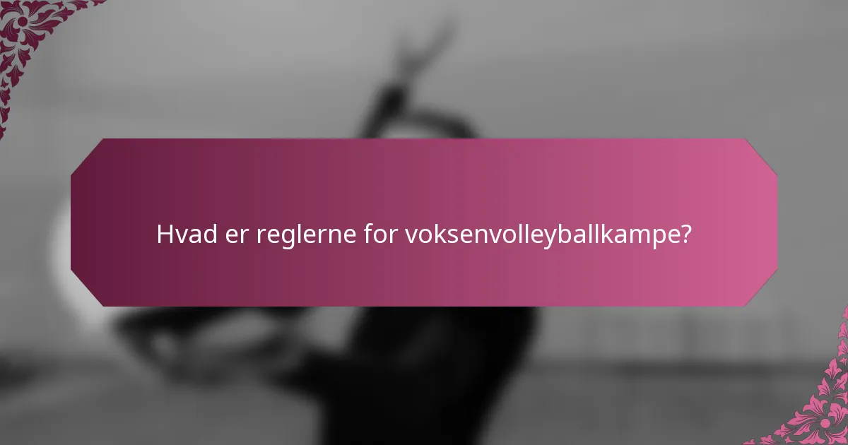 Hvad er reglerne for voksenvolleyballkampe?