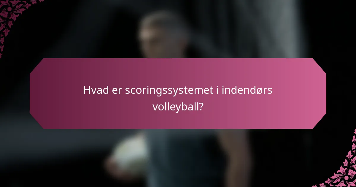 Hvad er scoringssystemet i indendørs volleyball?