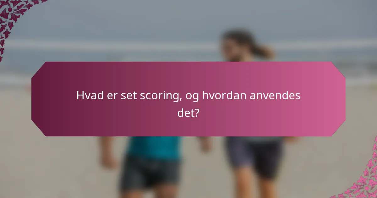 Hvad er set scoring, og hvordan anvendes det?