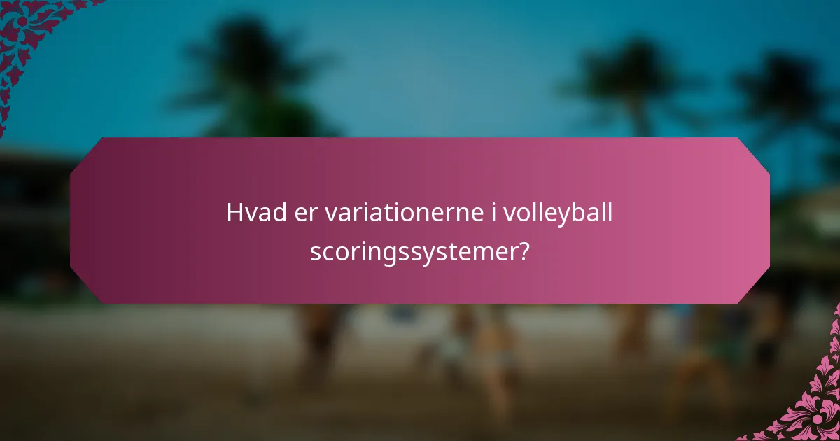 Hvad er variationerne i volleyball scoringssystemer?