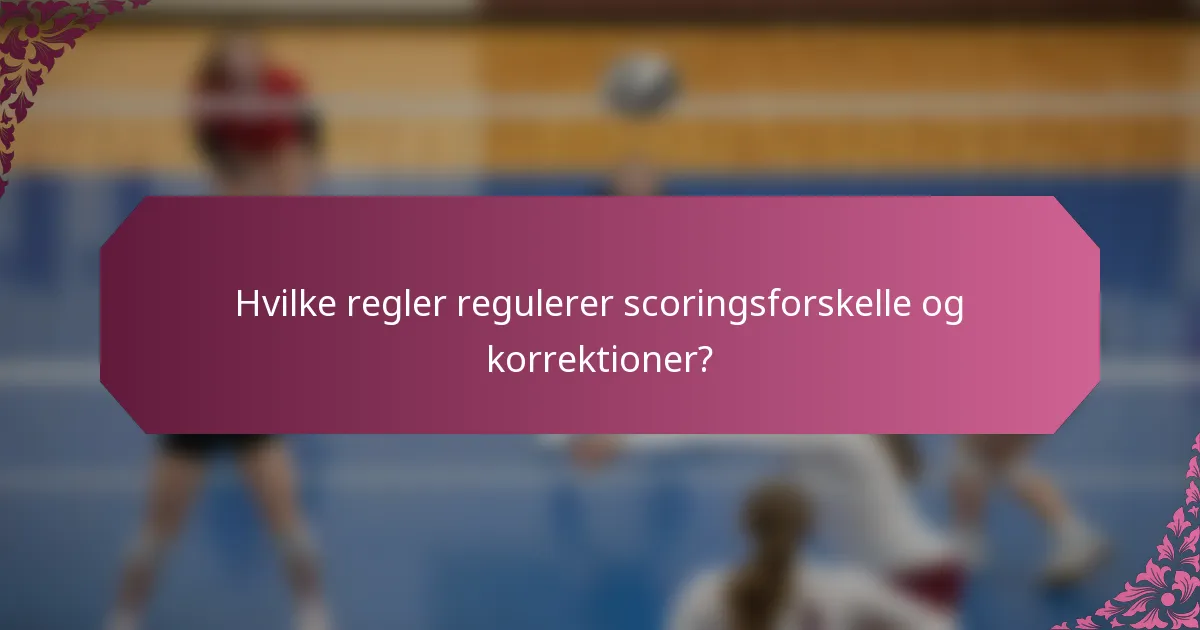 Hvilke regler regulerer scoringsforskelle og korrektioner?