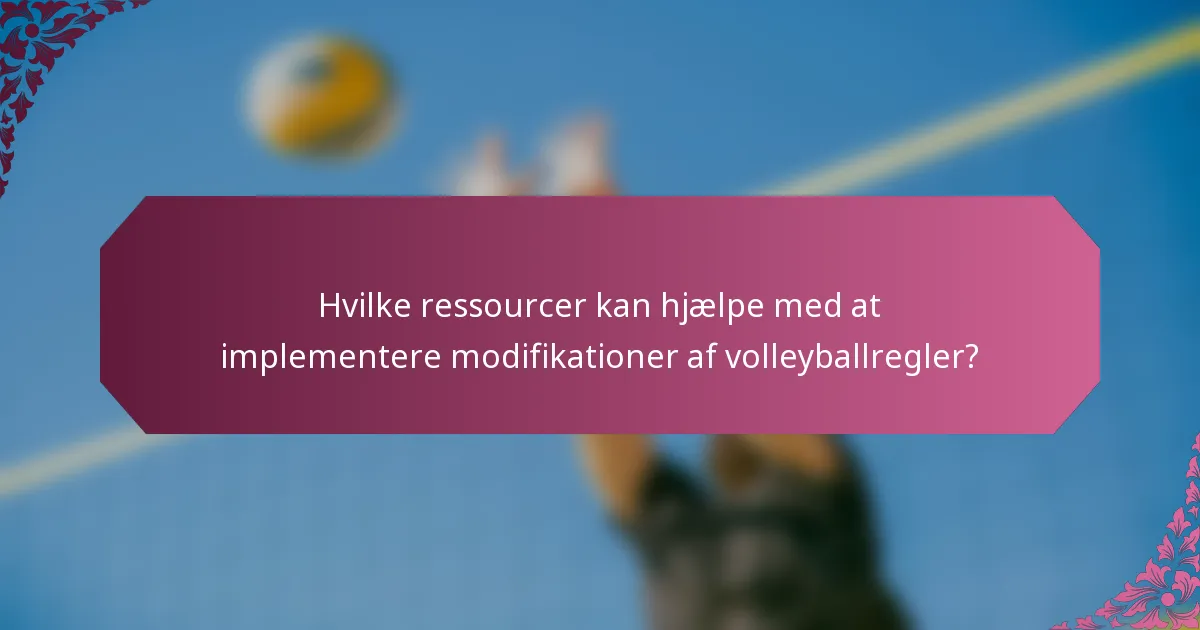 Hvilke ressourcer kan hjælpe med at implementere modifikationer af volleyballregler?