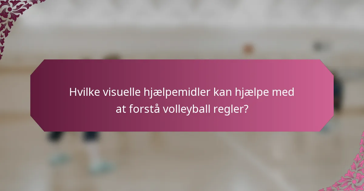 Hvilke visuelle hjælpemidler kan hjælpe med at forstå volleyball regler?