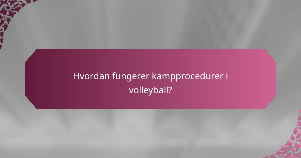Hvordan fungerer kampprocedurer i volleyball?