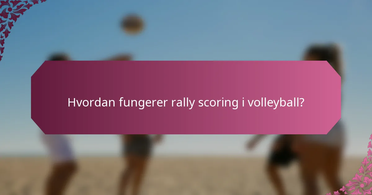 Hvordan fungerer rally scoring i volleyball?
