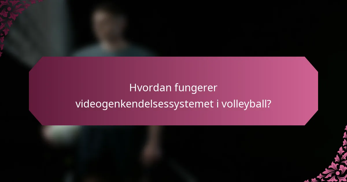 Hvordan fungerer videogenkendelsessystemet i volleyball?