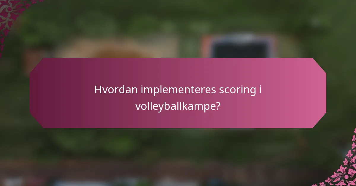 Hvordan implementeres scoring i volleyballkampe?