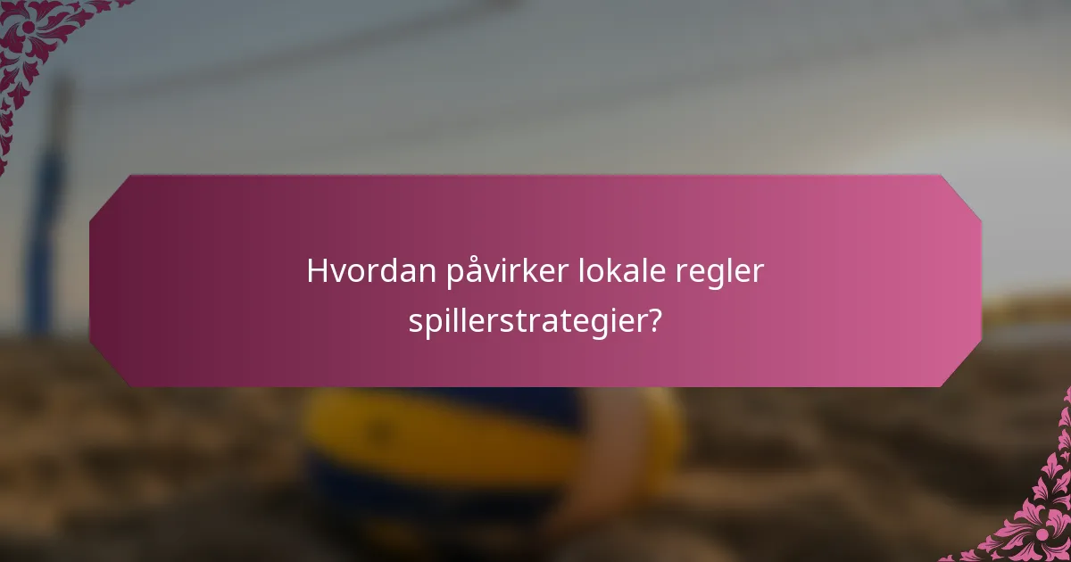Hvordan påvirker lokale regler spillerstrategier?