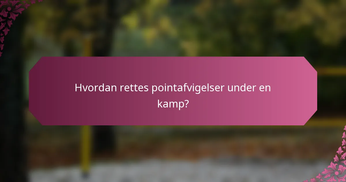 Hvordan rettes pointafvigelser under en kamp?