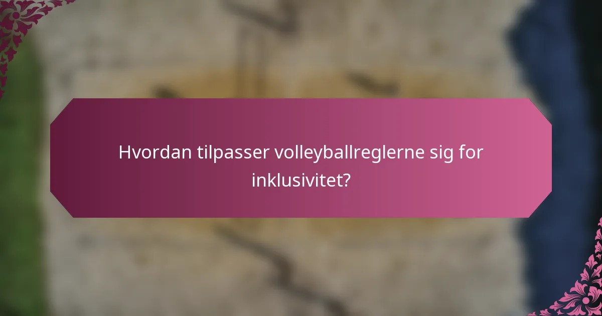 Hvordan tilpasser volleyballreglerne sig for inklusivitet?